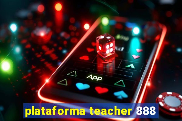 plataforma teacher 888